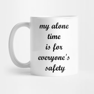 My alone time is for everyone's safety Mug